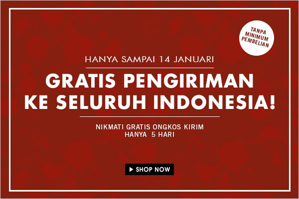 GRATIS PENGIRIMAN KE SELURUH INDONESIA! Hanya Sampai 14 Januari