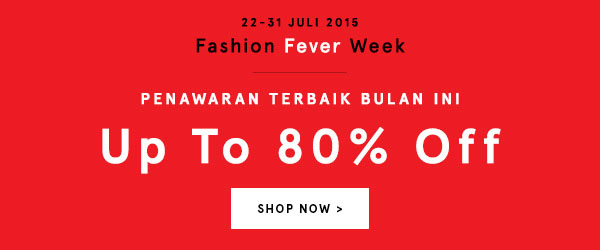 FASHION FEVER WEEK UP TO 80% OFF