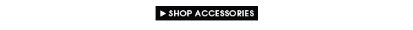 Shop Accessories!