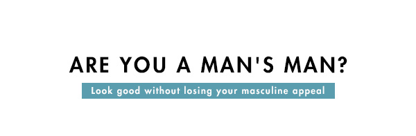 Are You A Man's Man?