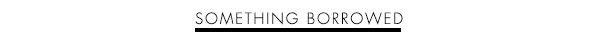 Shop Something Borrowed