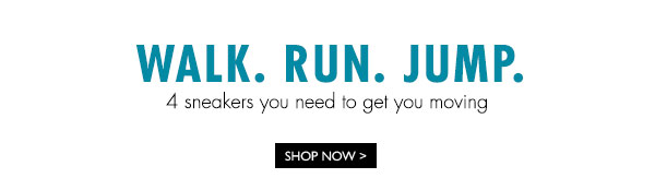 Walk. Run. Jump.
