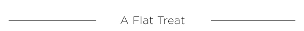 A Flat Treat