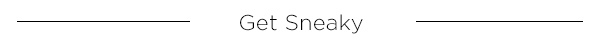 Get Sneaky