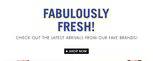 Shop  Lastest Arrivals From Your Favorite Brands!