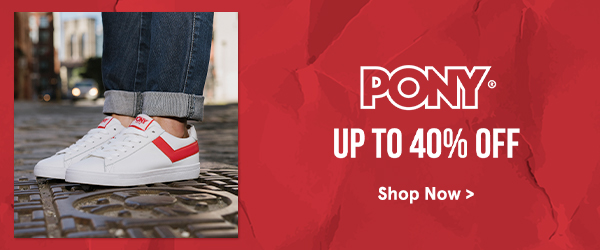 PONY UP TO 40% OFF SHOP NOW >