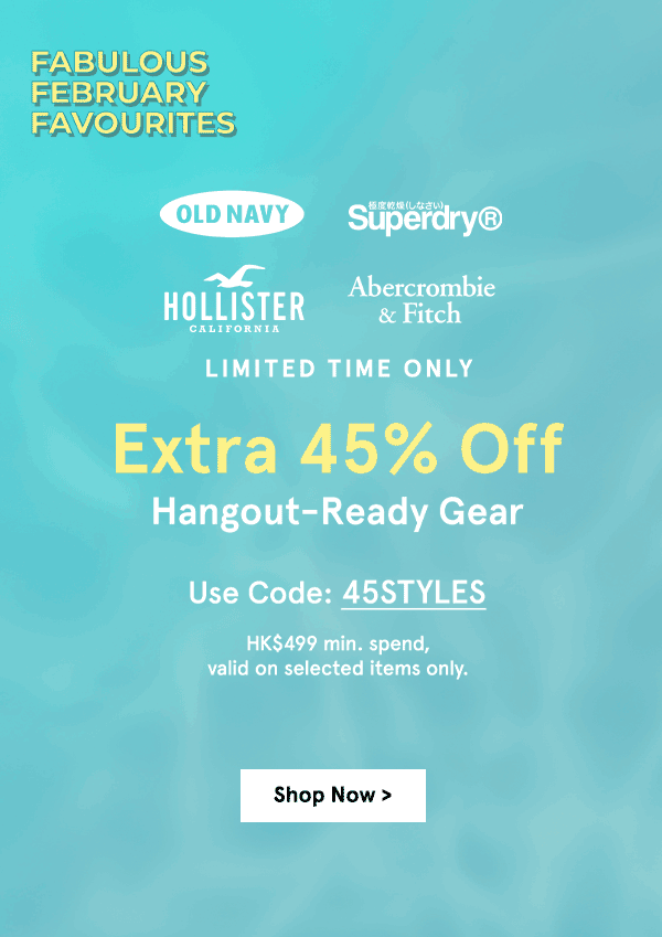 EXTRA 45% OFF HANGOUT-READY GEAR SHOP NOW >